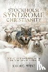 West, John G. - Stockholm Syndrome Christianity: Why America's Christian Leaders Are Failing - and What We Can Do About It