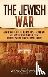 History, Captivating - The Jewish War: A Captivating Guide to the First Jewish-Roman War and How the Great Revolt of Judea Impacted Ancient Rome and Jewish History