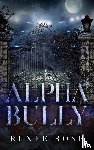 Rose, Renee - Alpha Bully