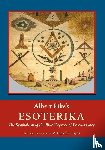 Pike, Albert - Albert Pike's Esoterika - Symbolism of the Blue Degrees of Freemasonry: Albert Pike's "Esoterika"
