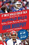 Murphy, John, Pitoniak, Scott - If These Walls Could Talk: Buffalo Bills