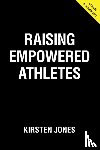 Jones, Kirsten - Raising Empowered Athletes