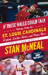 McNeal, Stan - If These Walls Could Talk: St. Louis Cardinals