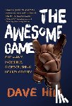 Hill, Dave - The Awesome Game: One Man's Incredible, Globe-Crushing Hockey Odyssey