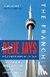Matheson, Keegan - The Franchise: Toronto Blue Jays: A Curated History of the Jays