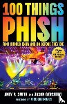 Smith, Andy P., Gershuny, Jason - 100 Things Phish Fans Should Know & Do Before They Die