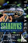 Dugar, Michael-Shawn - The Franchise: Seattle Seahawks: A Curated History of the Legion of Boom Era