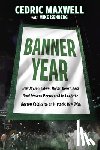 Maxwell, Cedric - Banner Year: How Jayson Tatum, Jaylen Brown, and Brad Stevens Persevered to Lead the Boston Celtics to a Record-Breaking Title