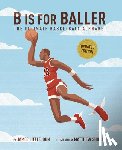 Littlejohn, James - B Is for Baller: The Ultimate Basketball Alphabet Volume 1