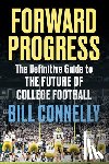 Connelly, Bill - Forward Progress: The Definitive Guide to the Future of College Football