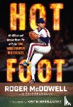 McDowell, Roger - Hot Foot: My Hijinks and Upside-Down Life with the World Champion New York Mets