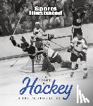 Sports Illustrated - The Story of Hockey in 100 Photographs