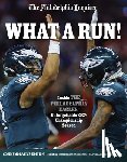 The Philadelphia Inquirer - What a Run!: Inside the Philadelphia Eagles' Unforgettable 2024 Championship Season