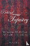 Peluso, M Rose - Behind the Tapestry - My Discovery of God's Grace Amidst Chronic Pain and Loss