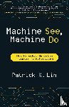 Lin, Patrick K - Machine See, Machine Do