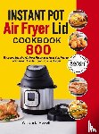 Rowell, William L - Instant Pot Air Fryer Lid Cookbook
