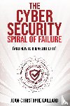 Gaillard, Jean-Christophe - The Cybersecurity Spiral of Failure (and How to Break Out of It)