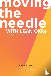 Haak, Bart den - Moving the Needle with Lean OKRs