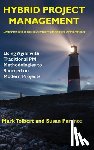 Tolbert, Mark - Hybrid Project Management: Using Agile with Traditional PM Methodologies to Succeed on Modern Projects