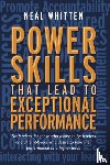 Whitten, Neal - Power Skills That Lead to Exceptional Performance