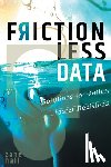 Hall, Zane - Frictionless Data: Solutions for Better, Faster Decisions