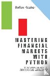 Kaabar, Sofien - Mastering Financial Markets with Python