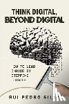 Silva, Rui Pedro - Think Digital, Beyond Digital: How to Lead Inside by Stepping Outside