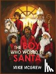 McGrew, Mike - The Boy Who Would Be Santa