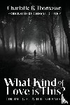 Thomason, Charlotte B. - What Kind of Love is This?