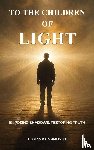 Hammond, Jr. Thomas R. - TO THE CHILDREN OF LIGHT