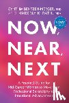 Bentzen-Mercer, Cynthia - Now, Near, Next: A Practical Guide for Mid-Career Women to Move from Professional Serendipity to Intentional Advancement