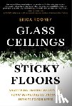 Rooney, Erica - Glass Ceilings and Sticky Floors: Shattering Limiting Beliefs and Toxic Behaviors to Uncover Infinite Possibilities