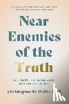 Wallis, Christopher D. - Near Enemies of the Truth