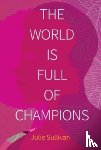 Sullivan, Julie - The World Is Full of Champions