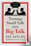 Janura, Jan - Turning Small Talk into Big Talk
