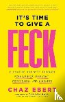 Ebert, Chaz - It's Time to Give a FECK