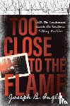 Ingle, Joseph B. - Too Close to the Flame