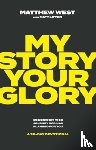 West, Matthew - My Story, Your Glory