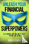 Luken, Greg - Unleash Your Financial Superpowers