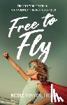 Runyon, Nicole - Free to Fly: The Secret to Fostering Independence in the Next Generation