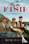 Rich, Bob - Why We Fish: Stories of Friendship and Adventure