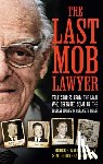Franzblau, S. M. Chris - The Last Mob Lawyer: True Stories from the Man Who Defended Some of the Biggest Names in Organized Crime