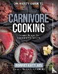 Kiltz, Robert - Dr. Kiltz's Guide to Carnivore Cooking