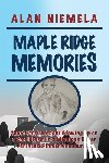 Niemela, Alan - Maple Ridge Memories: Short Stories About Growing Up on a Small Farm in a Michigan Upper Peninsula Finnish Community