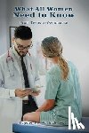 McNinch, Eugene R. - What All Women Need to Know: From Teens to Menopause