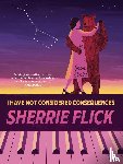 Flick, Sherrie - I Have Not Considered Consequences: Short Stories