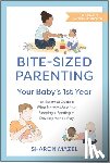 Mazel, Sharon - Bite-Sized Parenting: Your Baby's First Year