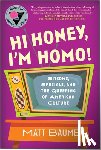 Baume, Matt - Hi Honey, I'm Homo!