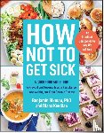 Bikman, Benjamin, Keuilian, Diana - How Not to Get Sick