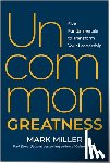Miller, Mark - Uncommon Greatness